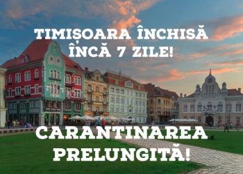 Surse: Carantina va fi prelungită la Timișoara cu 7 zile
