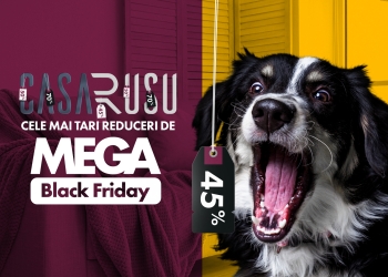 Casa Rusu nu are Black Friday. Are MEGA BLACK FRIDAY!